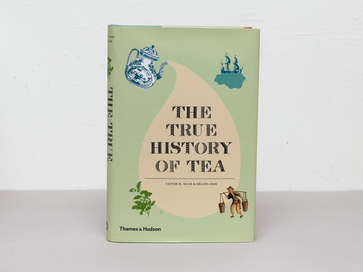 The True History of Tea, by Victor H. Mair and Erling Hoh
