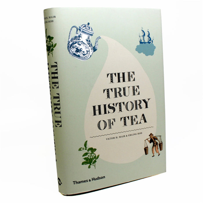 The True History of Tea, by Victor H. Mair and Erling Hoh tea book